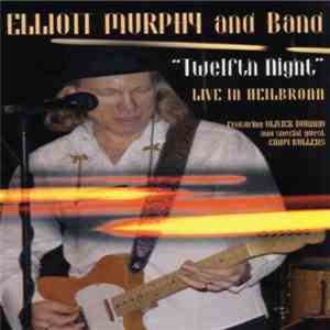 Elliott Murphy Band - Twelfth Night. Live In Heilbronn featuring Olivier Durand And Special Guest Cindy Bullens flac download