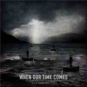 When Our Time Comes - Test The Waters flac download
