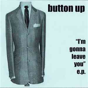 Button Up - "I'm Gonna Leave You" e.p. flac download