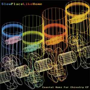 SlowPlaceLikeHome - Coastal Hubs For Chivalry flac download