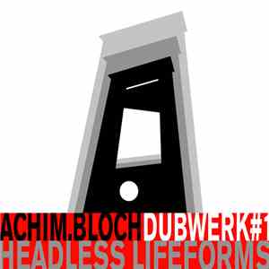 Achim Bloch - Dubwerk#1 Headless Lifeforms flac download