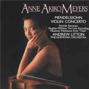Mendelssohn / Dvořák / Vaughan Williams / Massenet, Anne Akiko Meyers, Andrew Litton, Philharmonia Orchestra - Violin Concerto / Romance / The Lark Ascending / Meditation From “Thaïs” flac download