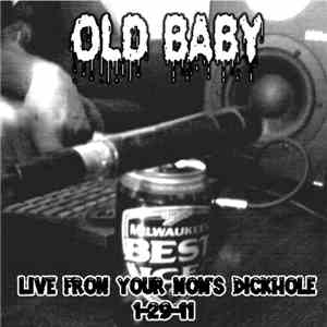 Old Baby  - Live From Your Mom's Dickhole 1-29-11 flac download