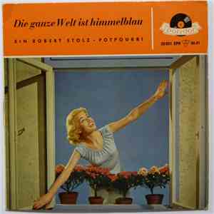 Robert Stolz - Die Ganze Welt Ist Himmelblau flac download