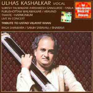 Ulhas Kashalkar, Suresh Talwalkar / Hrishiskesh Gangurde, Purushottam Walawalkar / Aravind Thaate - Tribute To Ustad Vilayat Khan (Raga Shankara / Sanjh Saravali / Bhairavi) flac download
