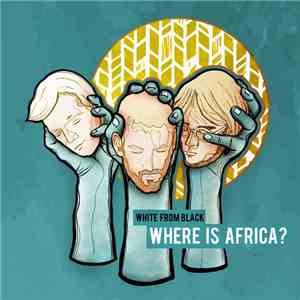 White from Black - Where is Africa ? flac download