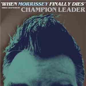 Champion Leader - When Morrissey Finally Dies flac download