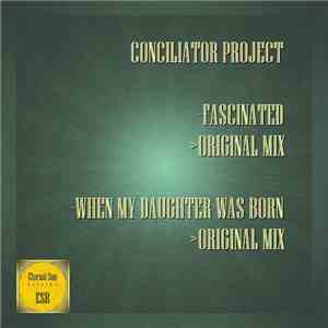 Conciliator Project - Fascinated / When My Daughter Was Born flac download