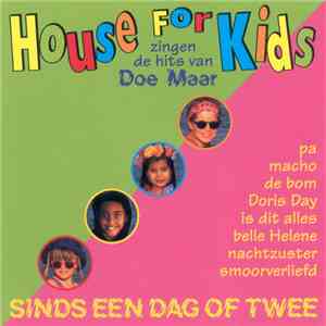 House For Kids - Zingen De Hits Van Doe Maar - Sinds Een Dag Of Twee flac download
