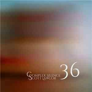 Scott Lawlor - Complex Silence 36 flac download