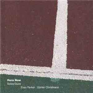 Evan Parker / Günter Christmann - Here Now: Solos / Duos flac download