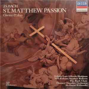 J.S. Bach - Felicity Lott, Alfreda Hodgson, Neil Jenkins, Stephen Roberts , The Bach Choir, The Thames Chamber Orchestra, Sir David Willcocks - St. Matthew Passion - Choruses & Arias flac download