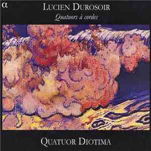 Lucien Durosoir - Quatuor Diotima - Quatuors À Cordes flac download
