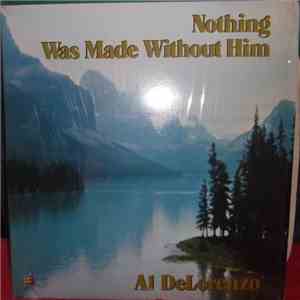 Al DeLorenzo - Nothing Was Made Without Him flac download