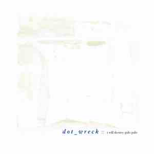 Dot Wreck - I Will Destroy Gulo Gulo flac download