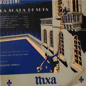 Gioacchino Rossini, Angelica Tuccari, Giuseppe Gentile, Giuseppina Salvi, Piero Besma, Nestore Catalani, Tito Dolciotti, Giuseppe Morelli, Choeurs Et Orchestre De La Società Del Quartetto, Rome - La Scala Di Seta flac download