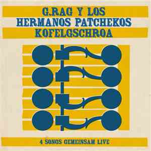 G.Rag Y Los Hermanos Patchekos / Kofelgschroa - 4 Songs Gemeinsam Live flac download