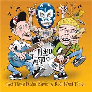 Herd Of Wasters - Just Three Dudes Havin' A Real Good Time! flac download