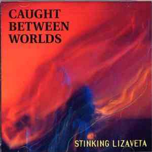 Stinking Lizaveta - Caught Between Worlds flac download