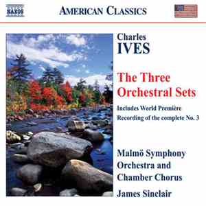 Charles Ives, Malmö Symphony Orchestra And Chamber Chorus, James Sinclair  - The Three Orchestral Sets flac download