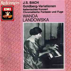 J.S. Bach, Wanda Landowska - Goldberg Variationen / Italienisches Konzert / Chromatische Fantasie Und Fuge flac download