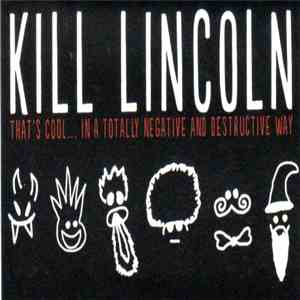 Kill Lincoln - That's Cool... In A Totally Negative And Destructive Way flac download
