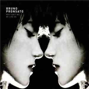 Bruno Pronsato - Why Can't We Be Like Us flac download