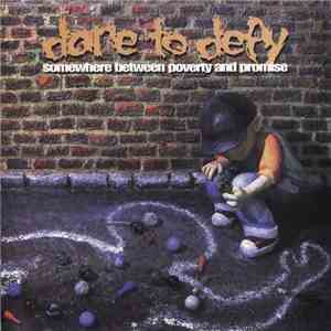 Dare To Defy - Somewhere Between Poverty And Promise flac download