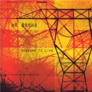 He Broke - Consume To Live flac download