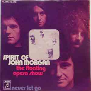 Spirit Of John Morgan - The Floating Opera Show / Never Let Go flac download