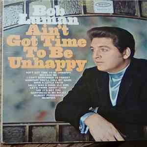 Bob Luman - Ain't Got Time To Be Unhappy flac download