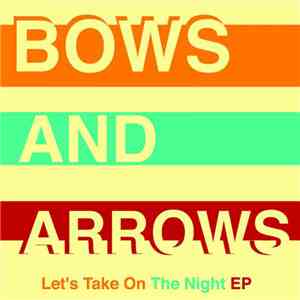 Bows And Arrows - Let's Take On The Night flac download
