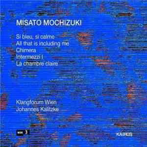 Misato Mochizuki - Klangforum Wien, Johannes Kalitzke - Si Bleu, Si Calme flac download