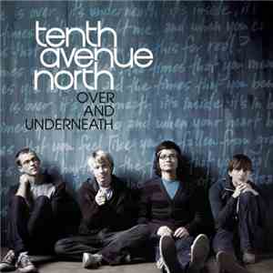 Tenth Avenue North - Over and Underneath flac download