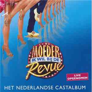 Cast van de Musical Moeder Ik Wil Bij De Revue - Moeder Ik Wil Bij De Reveu flac download