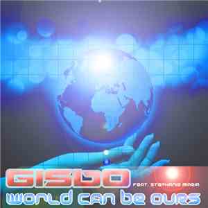 Gisbo  Feat. Stephanie Maria - World Can Be Ours flac download