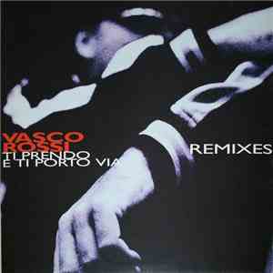 Vasco Rossi - Ti Prendo E Ti Porto Via (Remixes) flac download