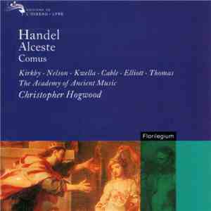 Handel - Kirkby, Nelson, Kwella, Cable, Elliott, Thomas, The Academy Of Ancient Music, Christopher Hogwood - Alceste / Comus flac download