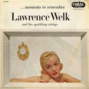 Lawrence Welk And His Sparkling Strings - Moments To Remember flac download