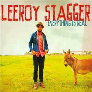 Leeroy Stagger - Everything Is Real flac download