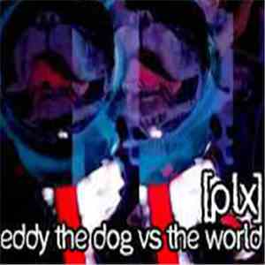 [plx] - Eddy The Dog VS The World flac download