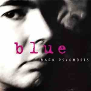 Bark Psychosis - Blue flac download