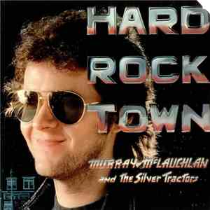 Murray McLauchlan And The Silver Tractors - Hard Rock Town flac download