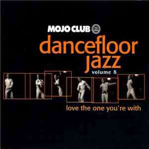 Various - Mojo Club Presents Dancefloor Jazz Volume 8 (Love The One You're With) flac download