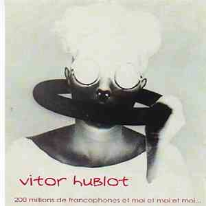 Vitor Hublot - 200 Millions De Francophones Et Moi, Et Moi, Et Moi... flac download