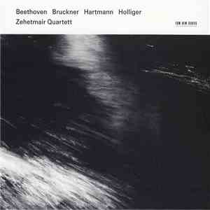 Zehetmair Quartett - Beethoven, Bruckner, Hartmann, Holliger - Beethoven Bruckner Hartmann Holliger flac download