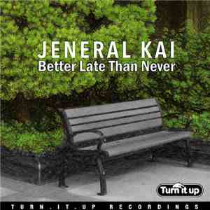 Jeneral Kai - Better Late Than Never flac download