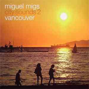 Miguel Migs - City Sounds Part 2 Vancouver flac download