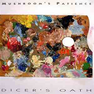 Mushroom's Patience - Dicer's Oath flac download