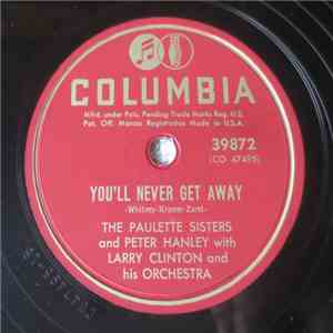 The Paulette Sisters And Peter Handley With Larry Clinton And His Orchestra - You'll Never Get Away / My-Na Shay-Na Ty-Ra (My Sweet And Dear One) flac download